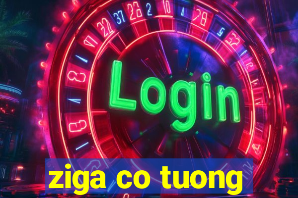 ziga co tuong