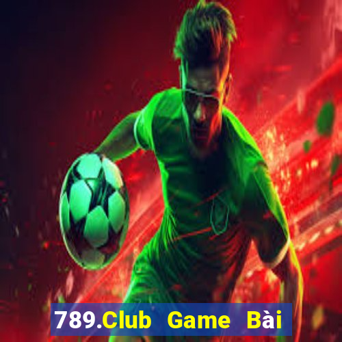 789.Club Game Bài Đổi Thưởng Uy Tín