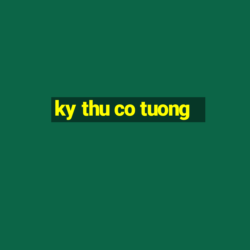 ky thu co tuong