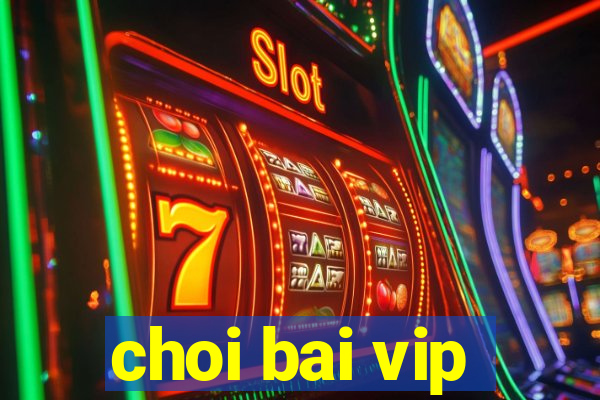 choi bai vip