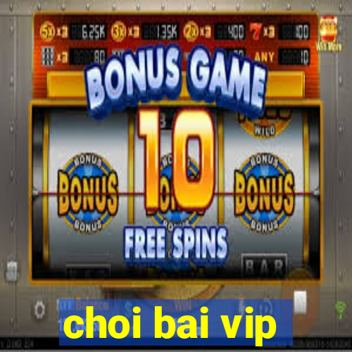 choi bai vip