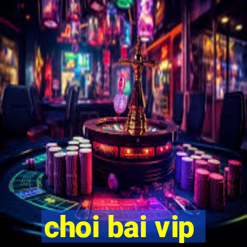 choi bai vip