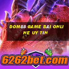 Dom88 Game Bài Online Uy Tín