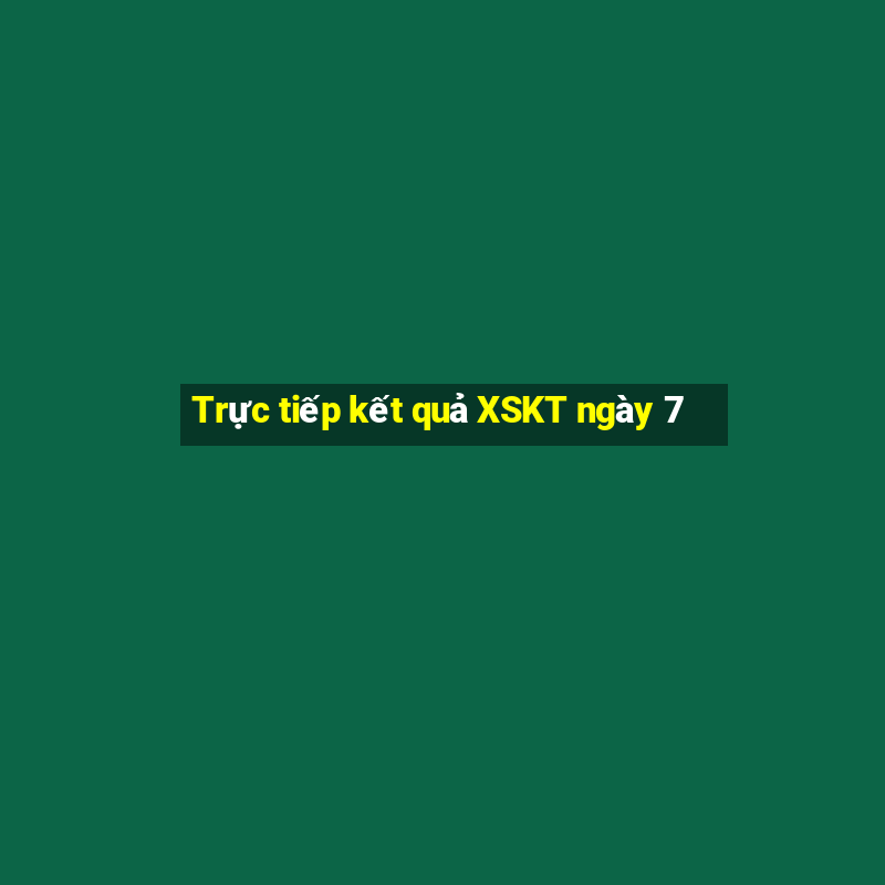 Trực tiếp kết quả XSKT ngày 7