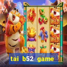 tai b52 game đổi thưởng