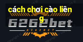 cách chơi cào liêng