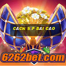 cách sắp bài cào