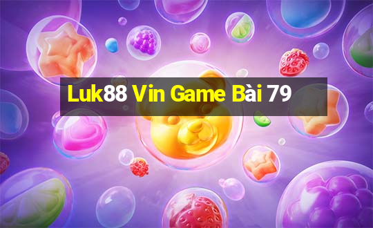 Luk88 Vin Game Bài 79