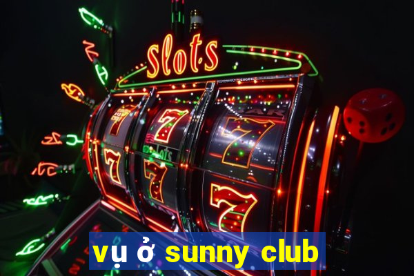 vụ ở sunny club