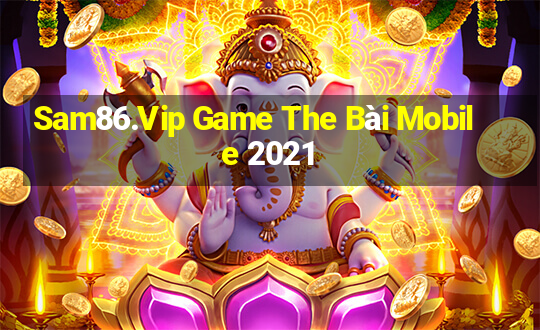 Sam86.Vip Game The Bài Mobile 2021