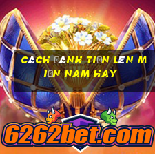 Cách đánh tiến lên miền Nam hay