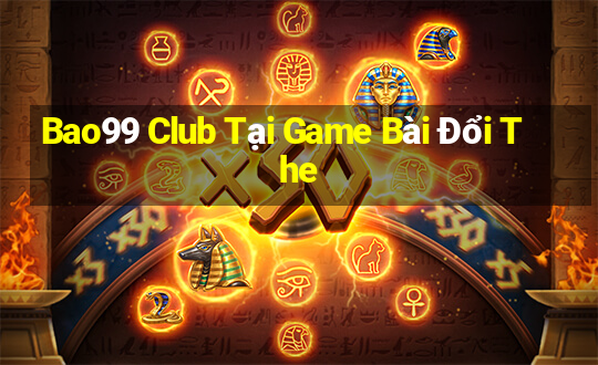 Bao99 Club Tại Game Bài Đổi The