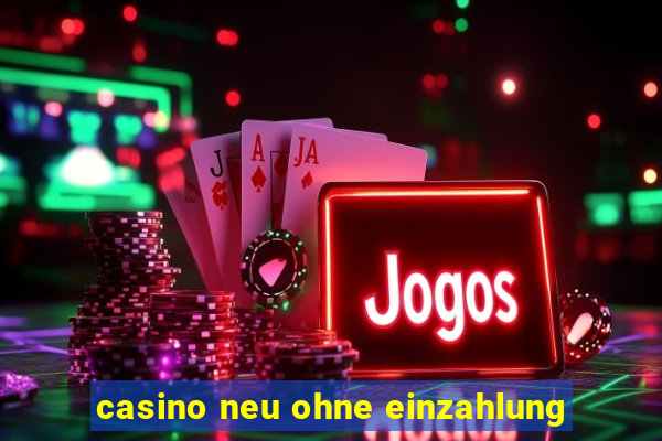 casino neu ohne einzahlung