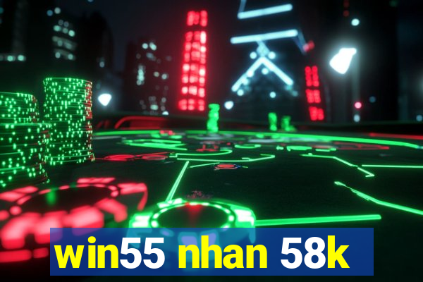 win55 nhan 58k