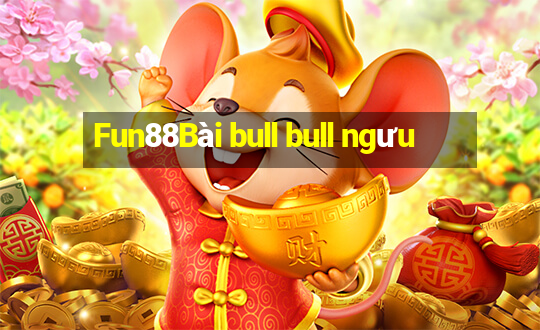 Fun88Bài bull bull ngưu