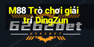 M88 Trò chơi giải trí DingZun