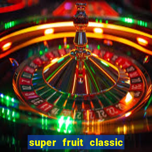 super fruit classic slot game