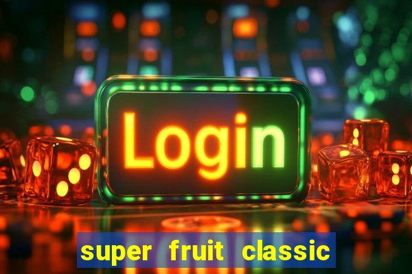 super fruit classic slot game