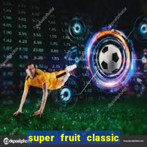 super fruit classic slot game