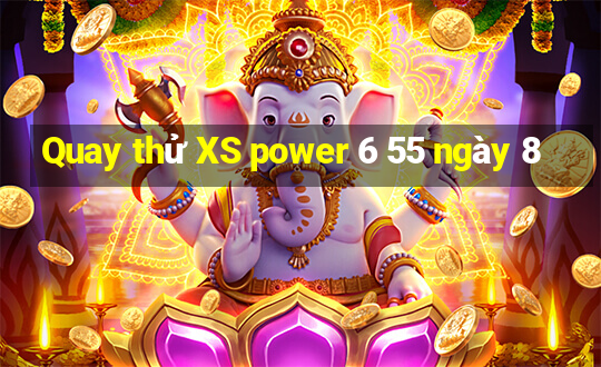 Quay thử XS power 6 55 ngày 8