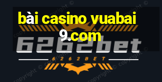 bài casino vuabai9.com