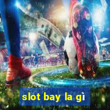 slot bay la gì