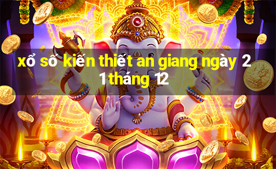 xổ số kiến thiết an giang ngày 21 tháng 12