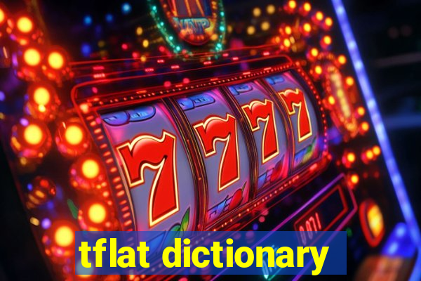 tflat dictionary