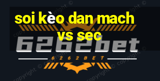 soi kèo dan mach vs sec