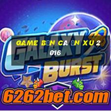 game ban ca an xu 2016