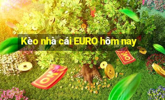 Kèo nhà cái EURO hôm nay