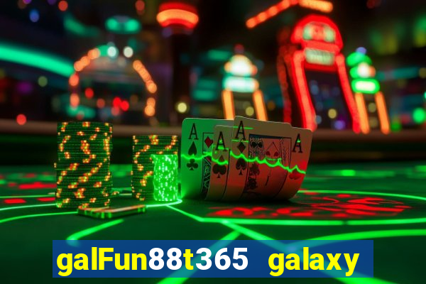 galFun88t365 galaxy galaxy Trực tuyến