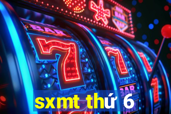 sxmt thứ 6