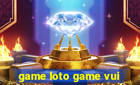 game loto game vui