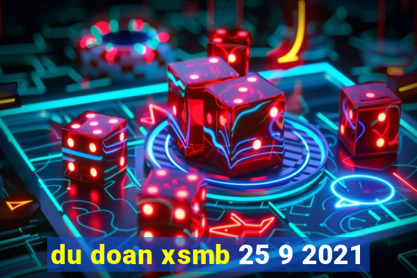 du doan xsmb 25 9 2021