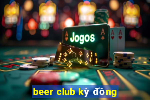 beer club kỳ đồng