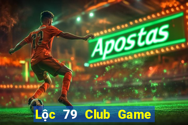 Lộc 79 Club Game Bài Slot Đổi Thưởng