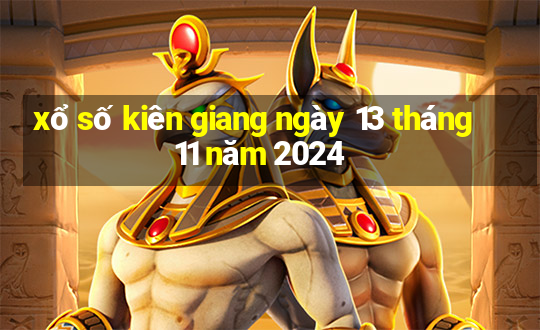 xổ số kiên giang ngày 13 tháng 11 năm 2024