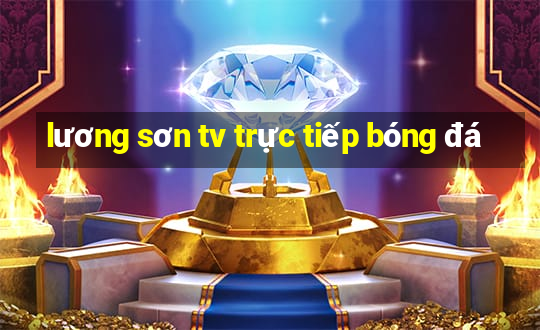 lương sơn tv trực tiếp bóng đá