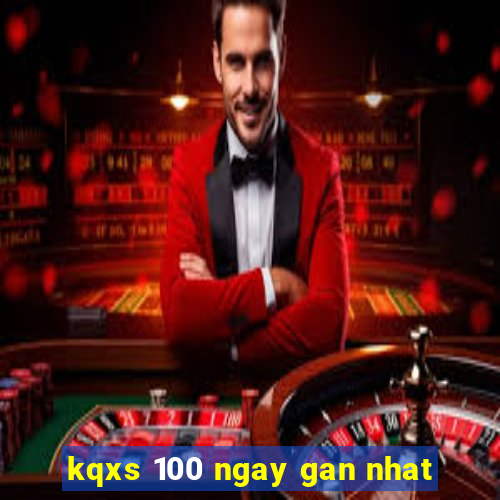 kqxs 100 ngay gan nhat