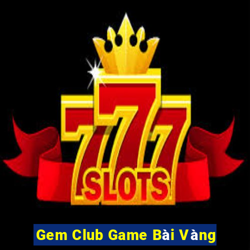 Gem Club Game Bài Vàng