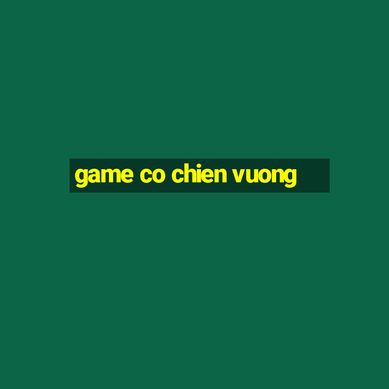 game co chien vuong