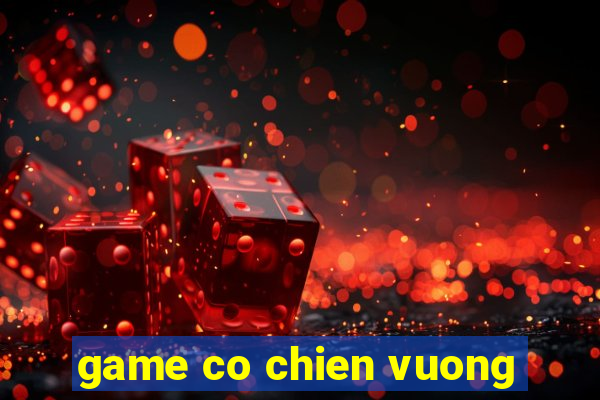 game co chien vuong