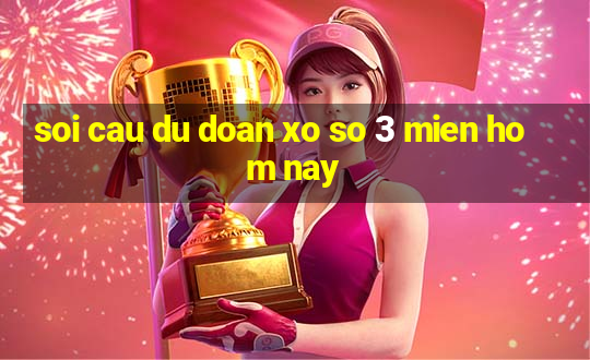 soi cau du doan xo so 3 mien hom nay