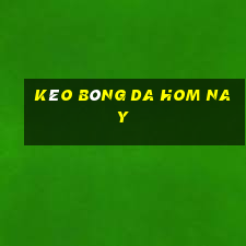 kèo bóng da hom nay