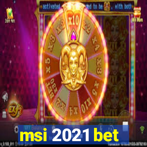 msi 2021 bet