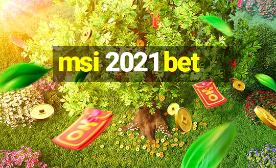 msi 2021 bet