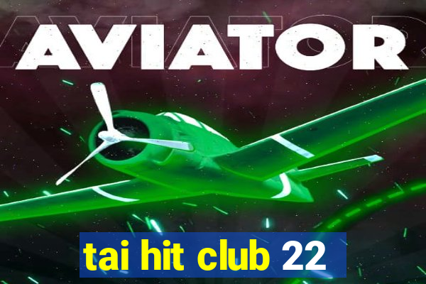 tai hit club 22