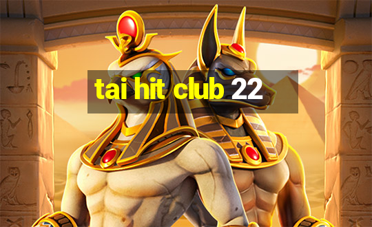 tai hit club 22