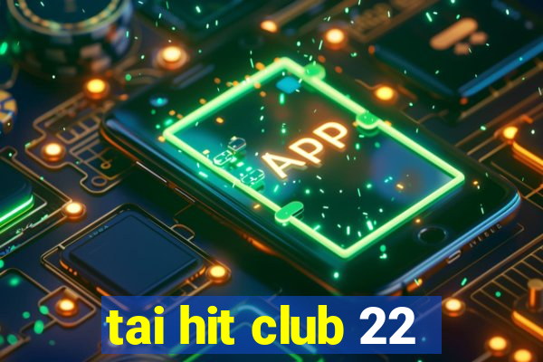 tai hit club 22